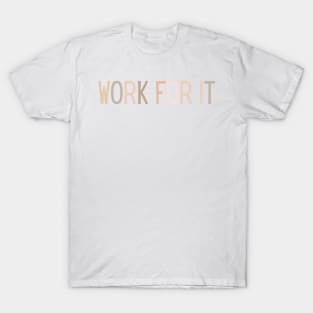 Work for it - Motivational and Inspiring Work Quotes T-Shirt